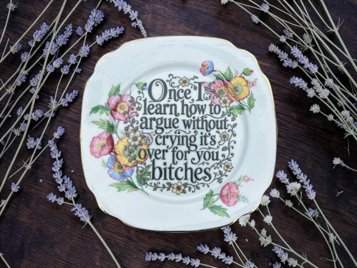 Once I Learn How to Argue Without Crying It’s Over for You Bitches | Funny Vintage Plate | The Crackpottery