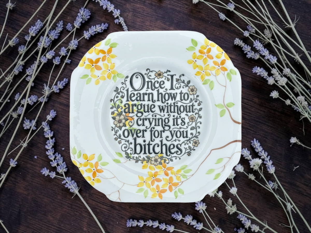 Once I Learn How to Argue Without Crying It’s Over for You Bitches | Funny Vintage Plate | The Crackpottery