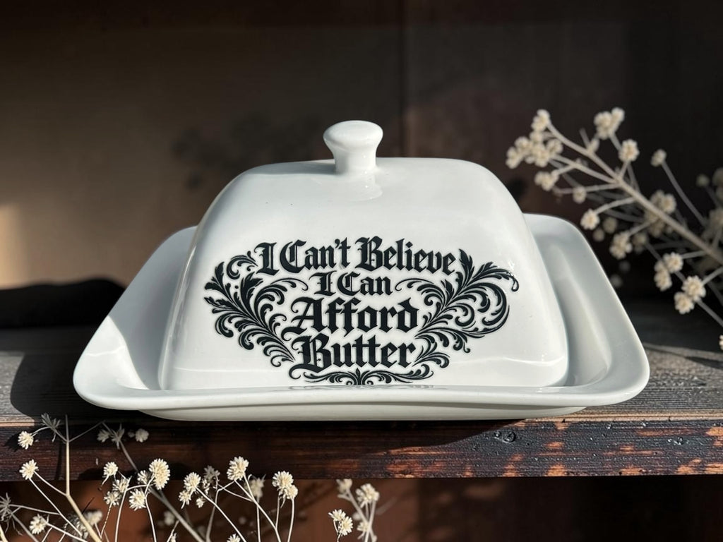 I Can't Believe I Can Afford Butter butter dish 2