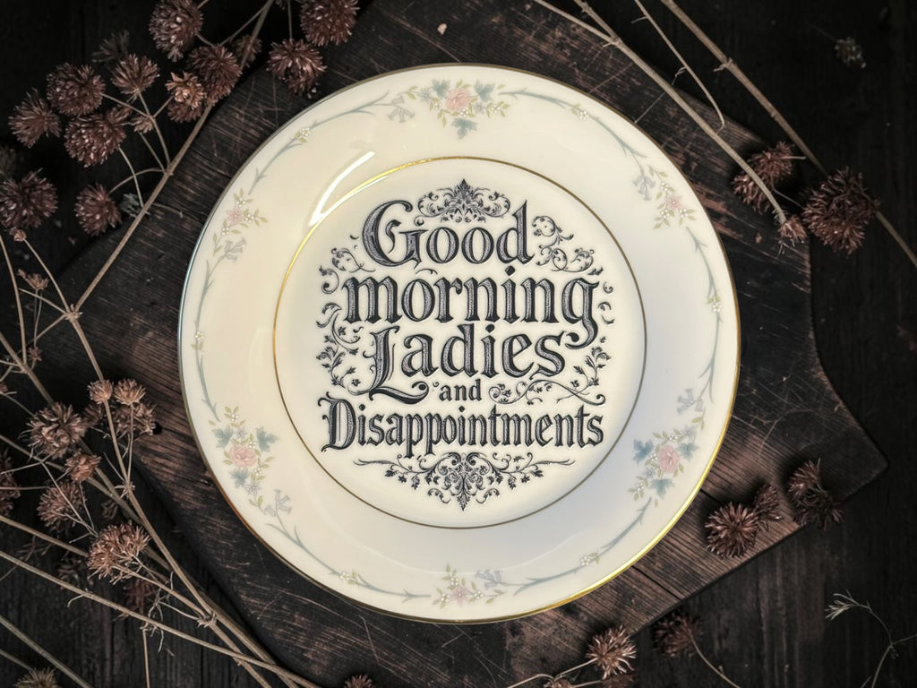 Vintage plate with the words Good Morning Ladies and Disappointments