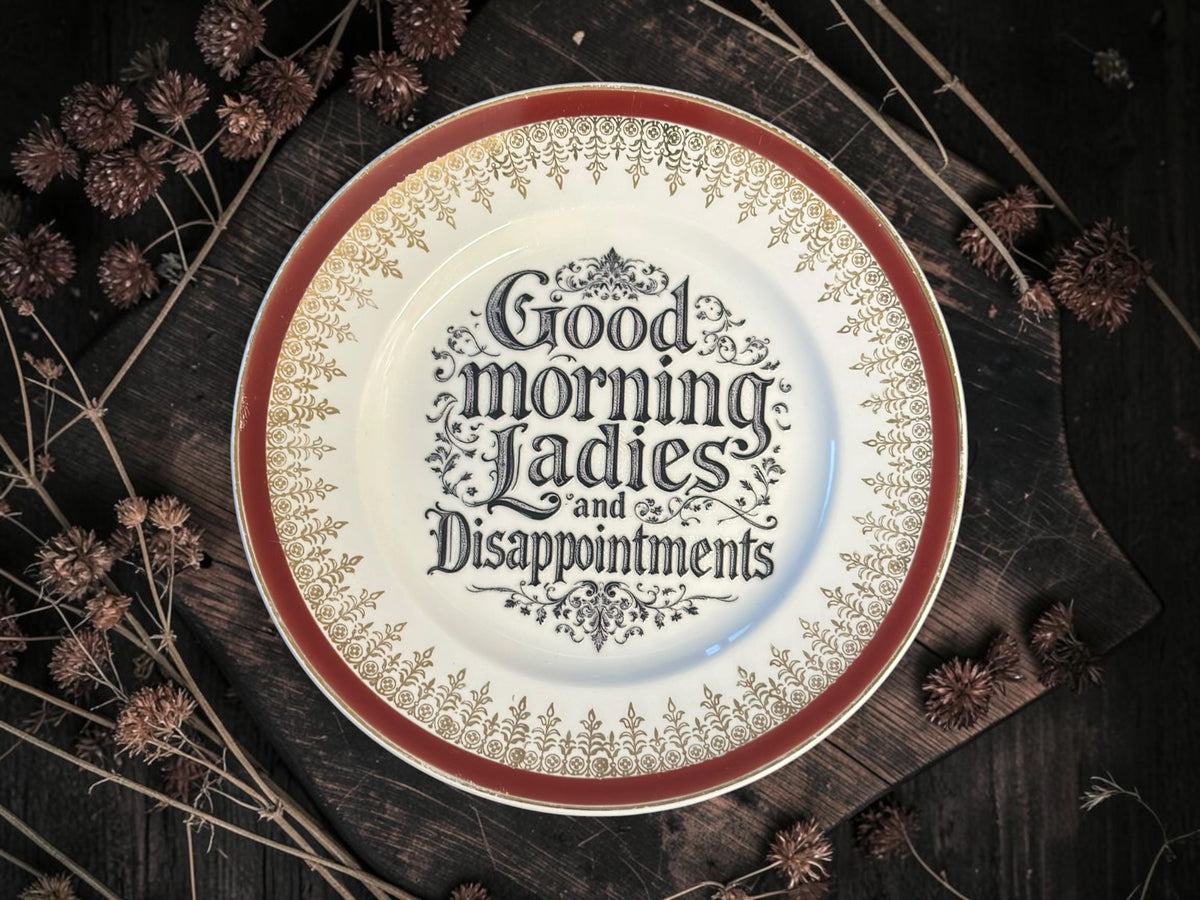 Vintage plate with the words Good Morning Ladies and Disappointments
