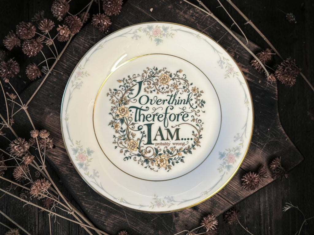 Vintage decorative plate reading Overthink Therefore I Am