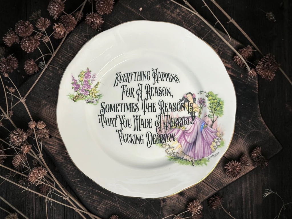 Vintage decorative plate featuring Everything Happens for a Reason, Sometimes the Reason Is That You Made a Terrible Fucking Decision