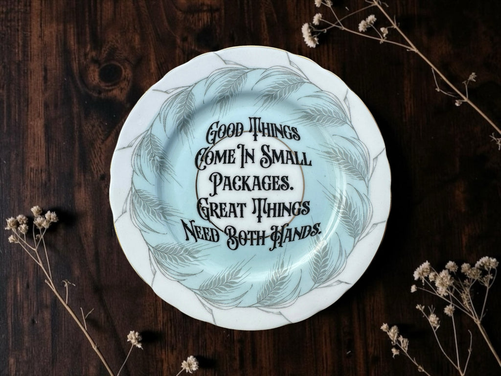 Good Things Come in Small Packages. Great Things Need Both Hands vintage decorative plate