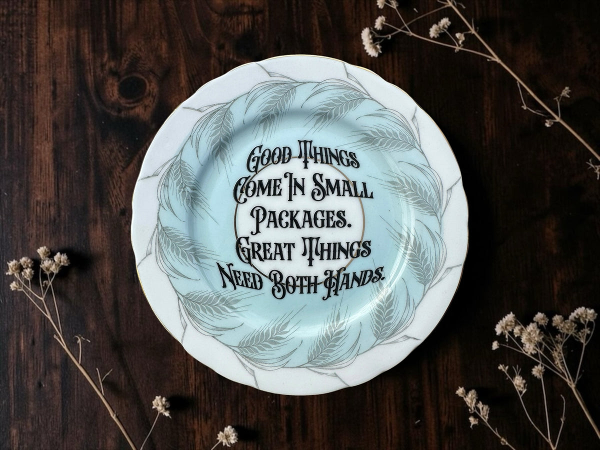 Good Things Come in Small Packages. Great Things Need Both Hands vintage decorative plate