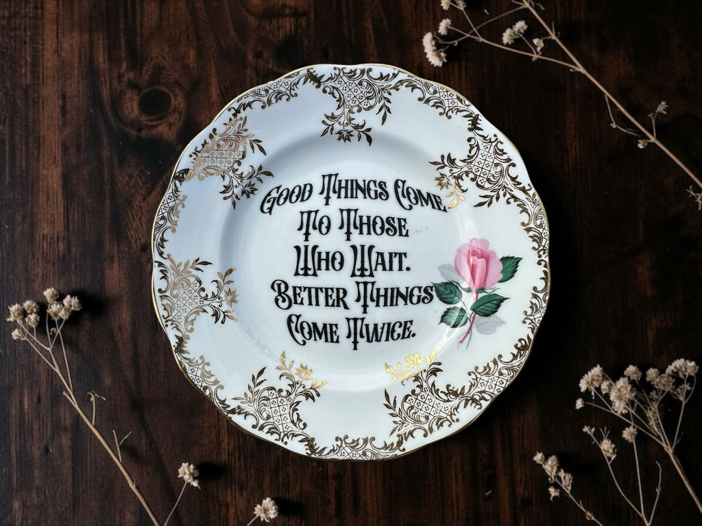 Good Things Come to Those Who Wait. Better Things Come Twice statement plate