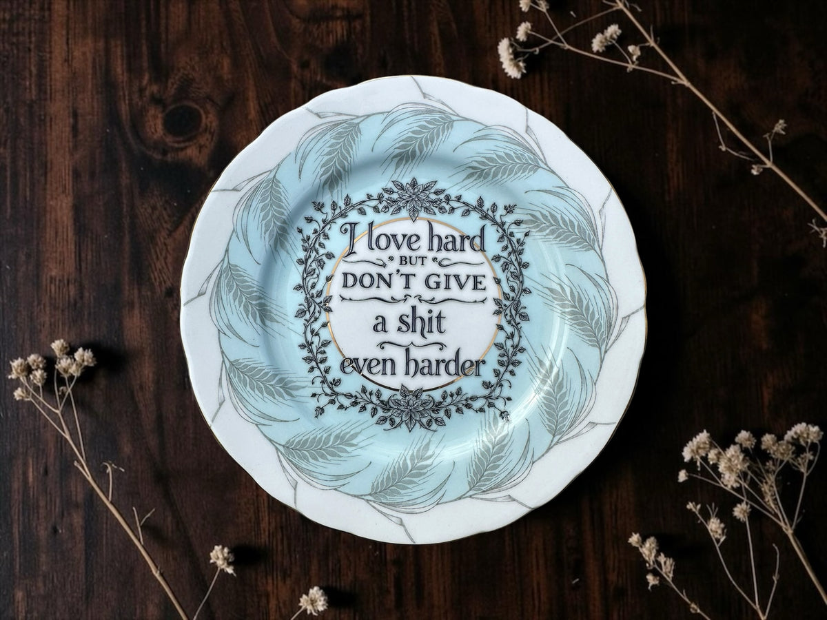 I Love Hard But I Don't Give a Shit Even Harder vintage plate