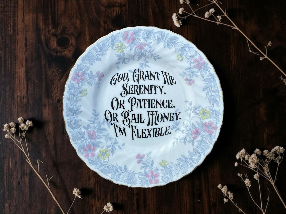 God Grant Me the Serenity or Patience or Bail Money I'm Flexible