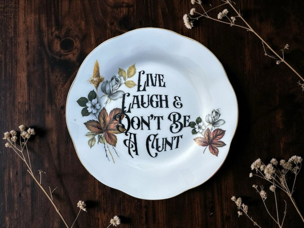 Live Laugh Don't Be a Cunt