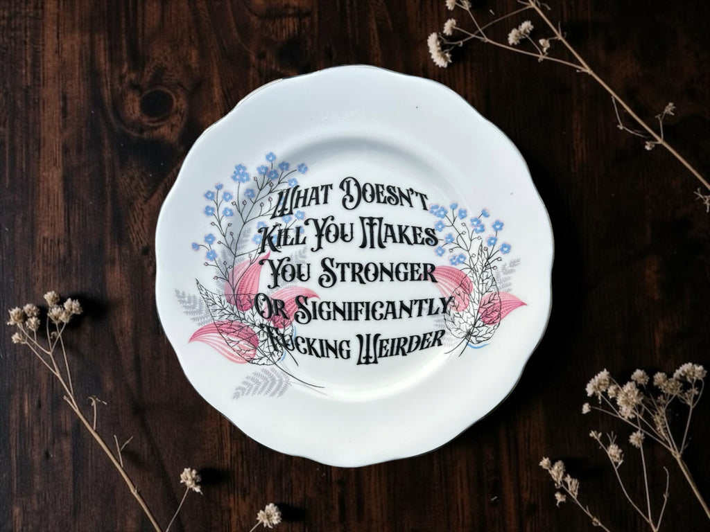 What Doesn't Kill You Makes You Stronger or Significantly Fucking Weirder