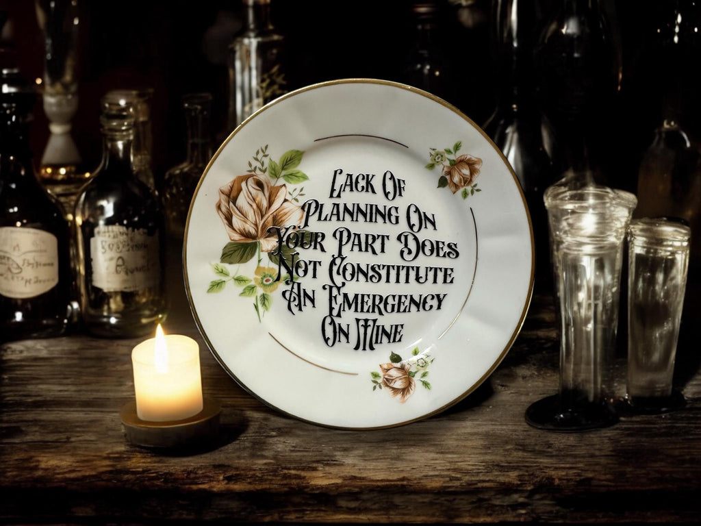Lack of Planning on Your Part Does Not Constitute an Emergency on Mine Plate  Vintage Crackpottery with stand