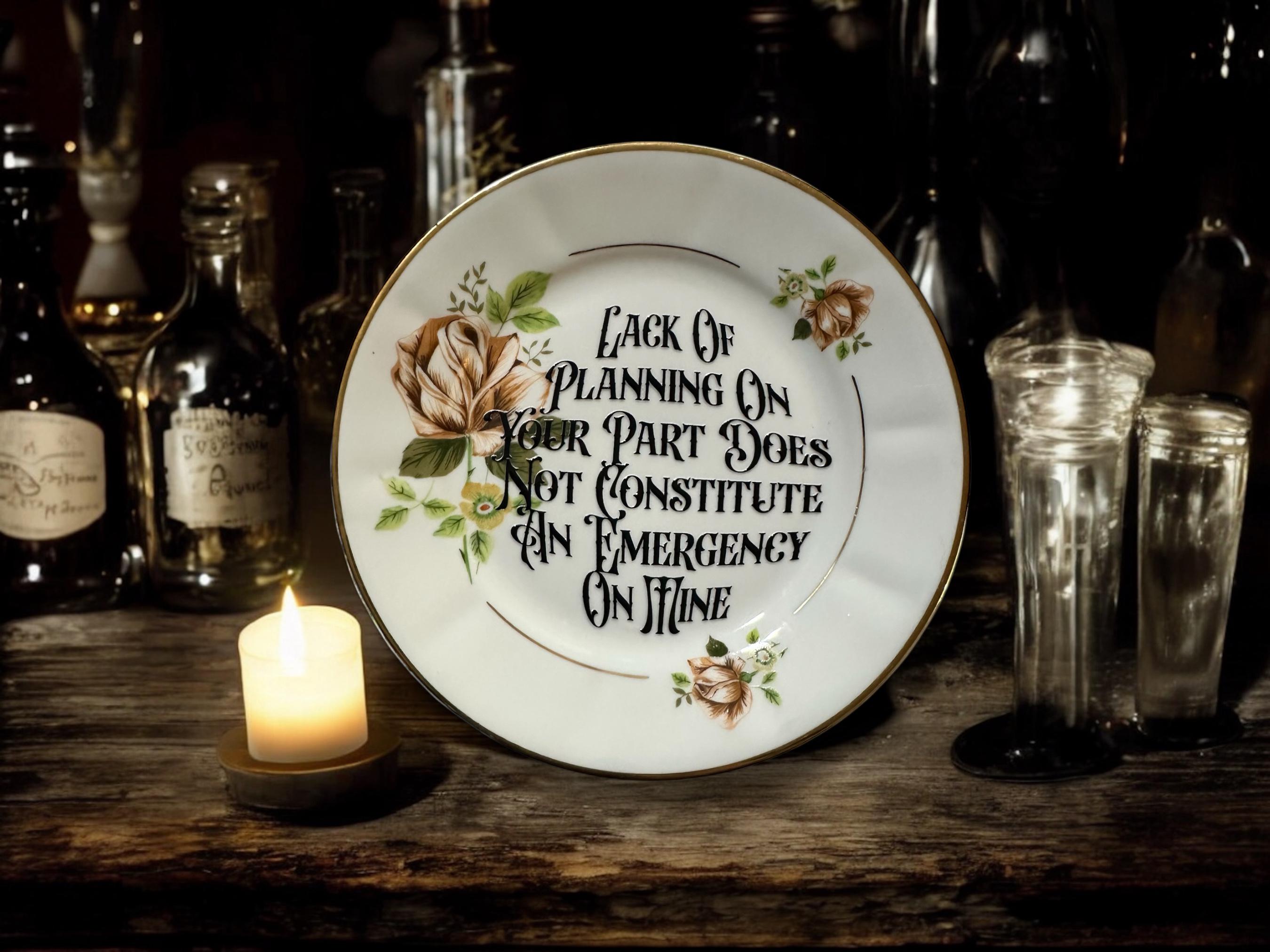Lack of Planning on Your Part Does Not Constitute an Emergency on Mine Plate  Vintage Crackpottery with stand
