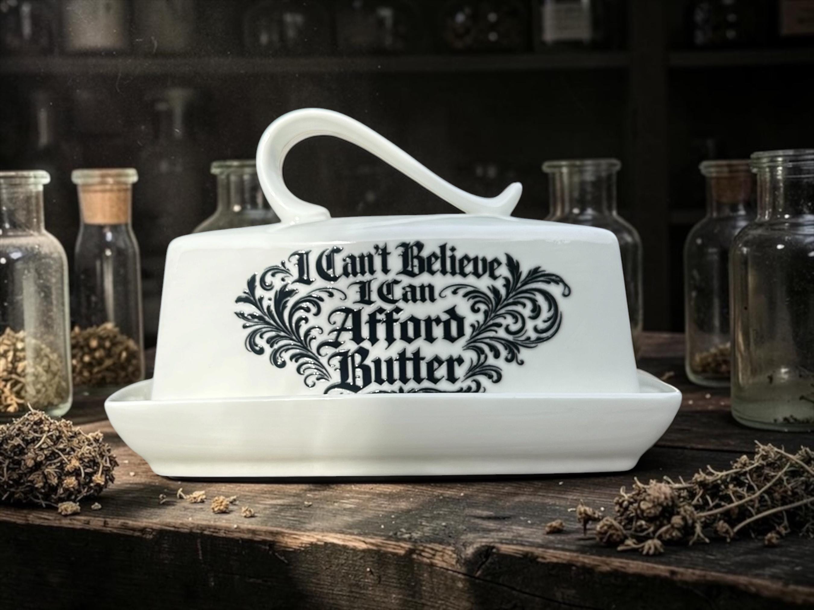 I Cant Believe I Can Afford Butter Butter Dish Funny Kitchen Decor Cost of Living Joke Rude Kitchenware Sarcastic Butter Dish with Lid