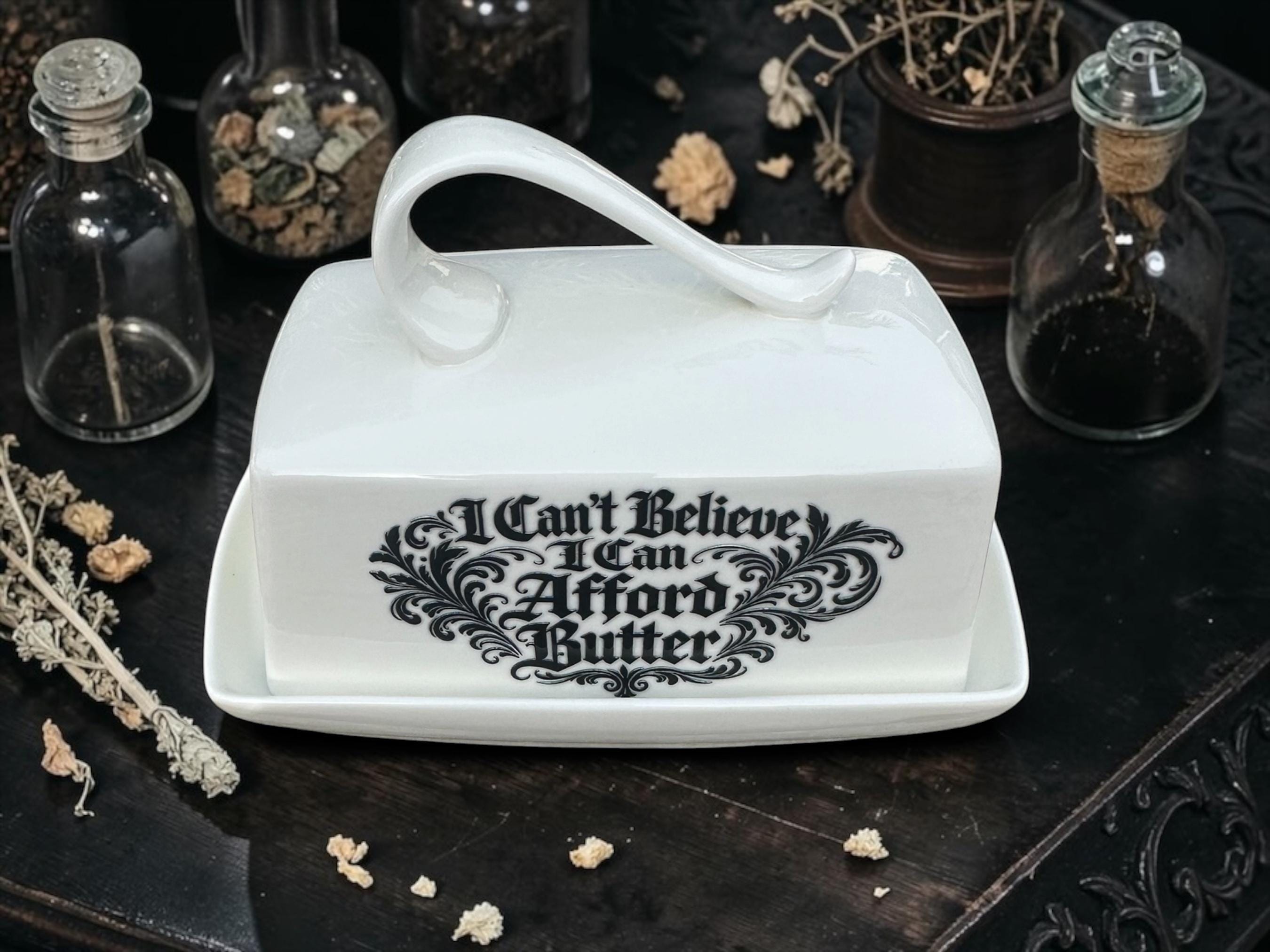 I Cant Believe I Can Afford Butter Butter Dish Funny Kitchen Decor Cost of Living Joke Rude Kitchenware Sarcastic Butter Dish with Lid