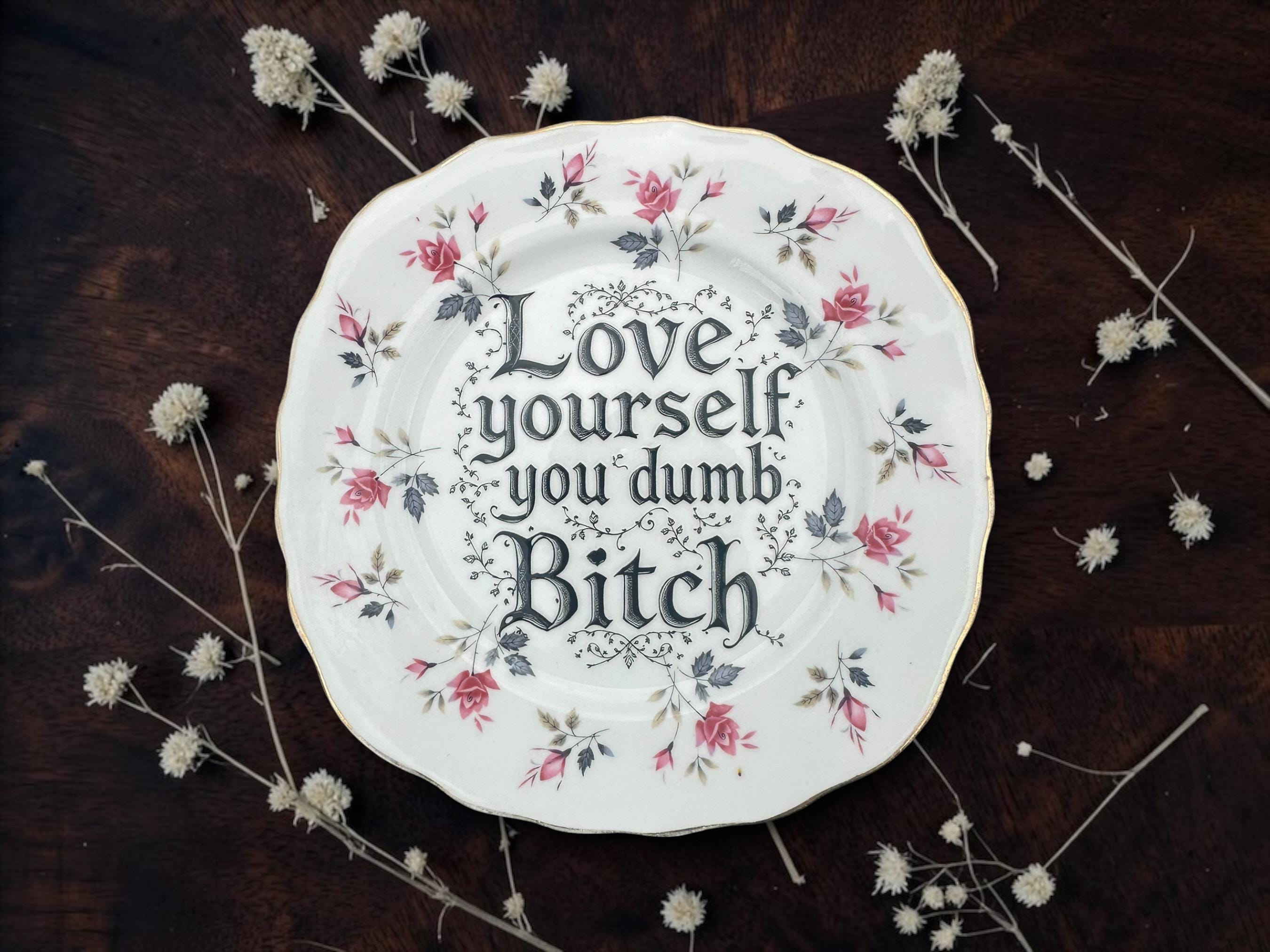 Love Yourself You Dumb Bitch Vintage Decorative Plate | Funny Self Love Gift | Vintage China | Alternative Home Décor