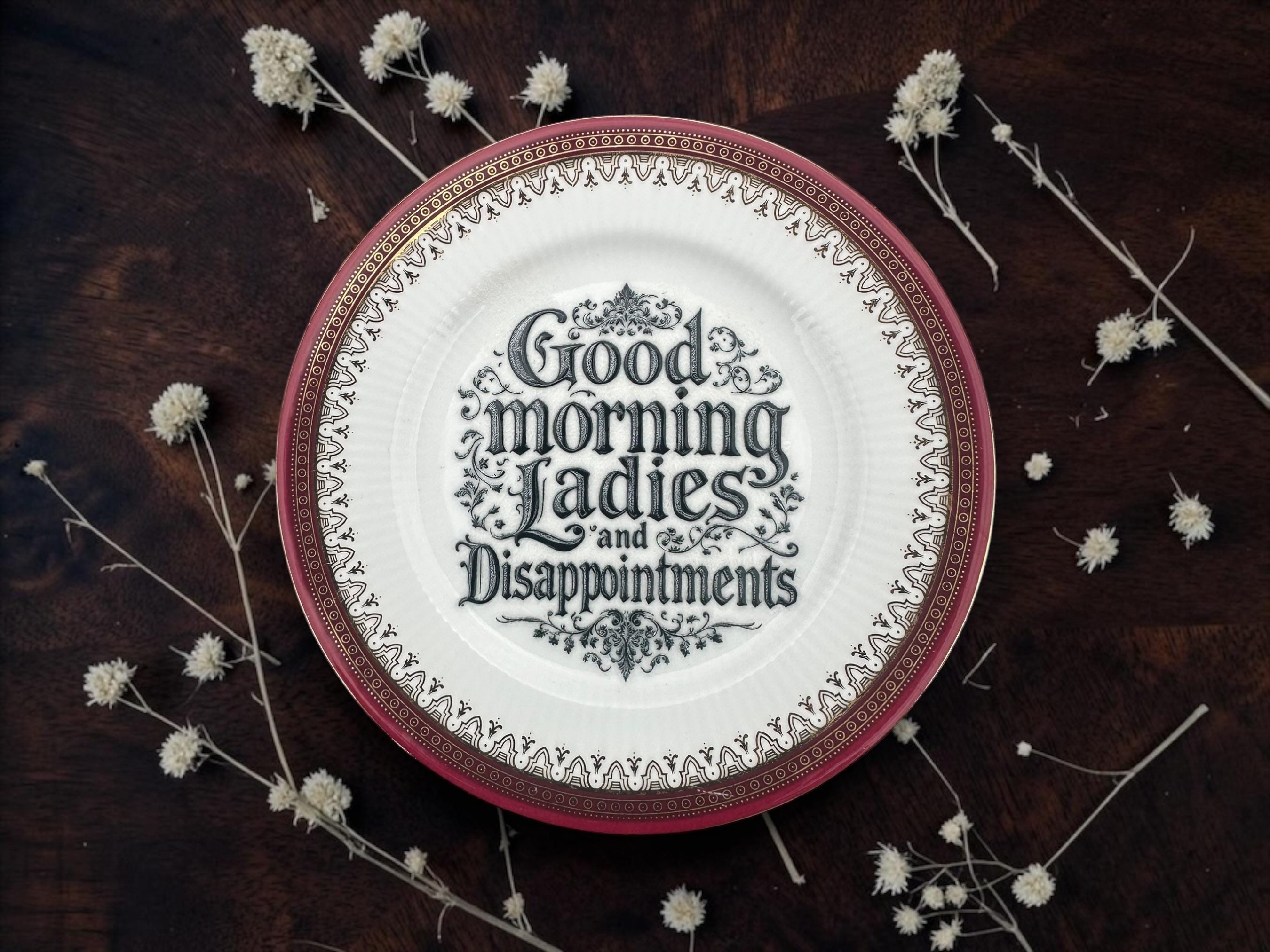 Good Morning, Ladies and Disappointments Vintage Decorative Plate | Funny Sarcastic Gift | Vintage China | Alternative Home Décor