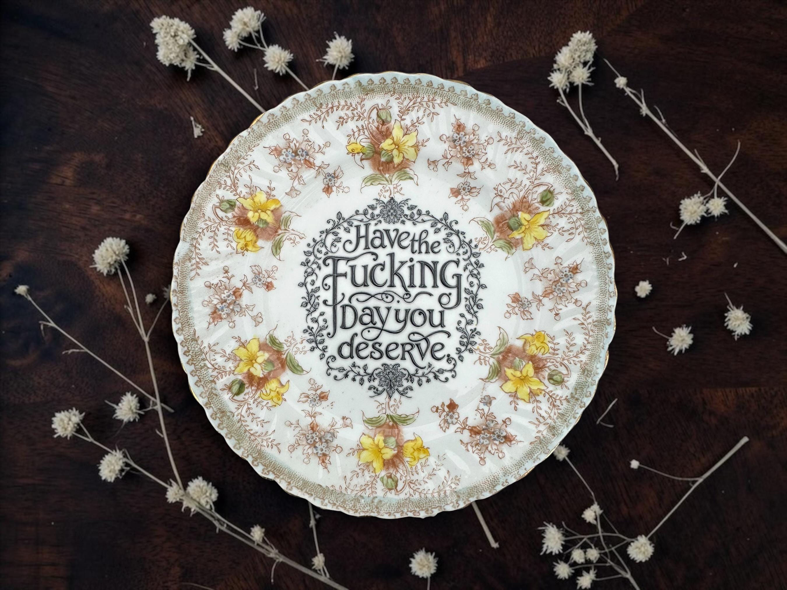 Have the Fucking Day You Deserve Vintage Decorative Plate | Funny Swear Gift | Vintage China | Alternative Home Décor
