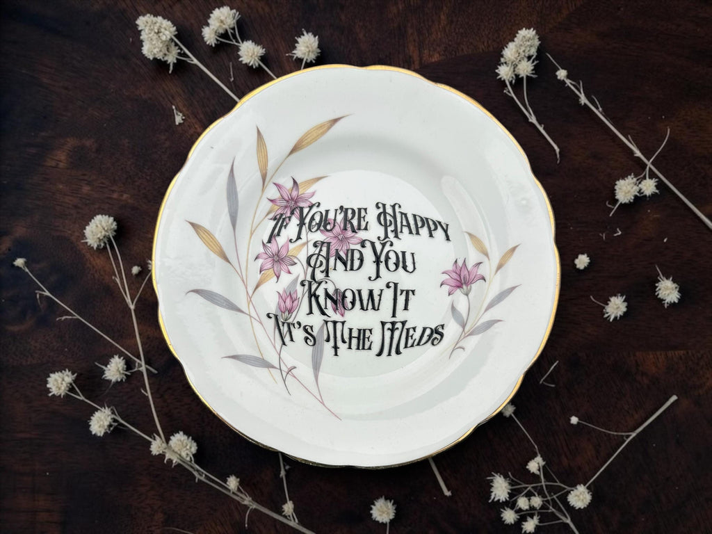 If you're happy and you know it it's the meds, vintage plate with stand