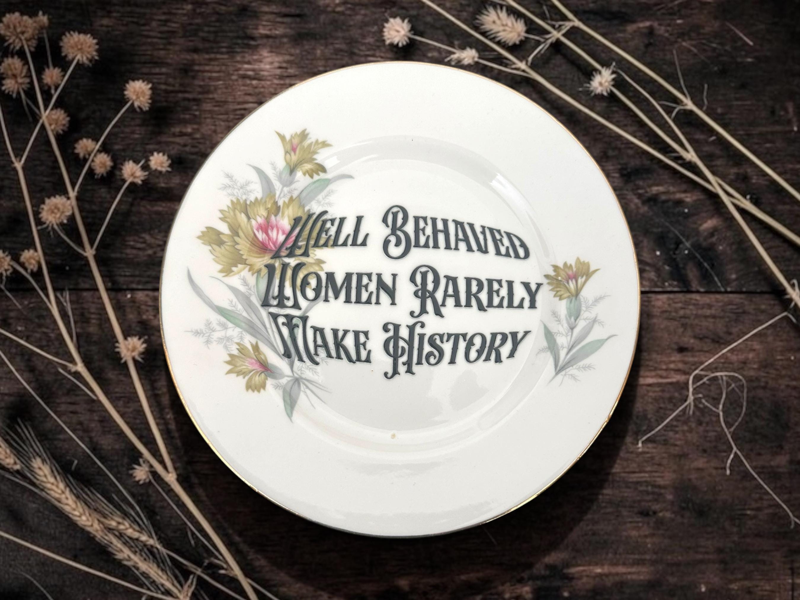 Well Behaved Women Rarely Make History | Vintage Feminist Plate | Dark Humour Wall Decor vintage plate with stand